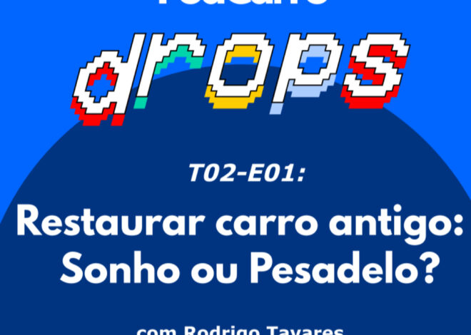 3: PodCarro Drops – Restaurar carro antigo: Sonho ou Pesadelo?