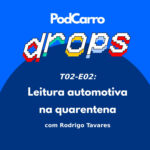 6: PodCarro Drops – Leitura Automotiva na Quarentena