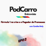 8: PodCarro Entrevista – Fórmula 1 na Crise e o Pagador de Promessas
