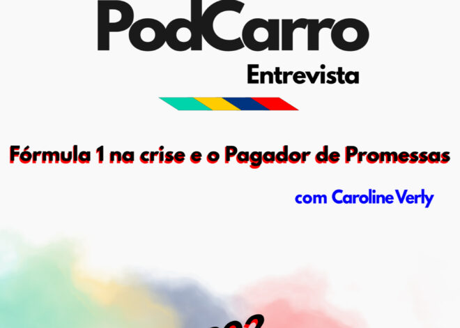 8: PodCarro Entrevista – Fórmula 1 na Crise e o Pagador de Promessas
