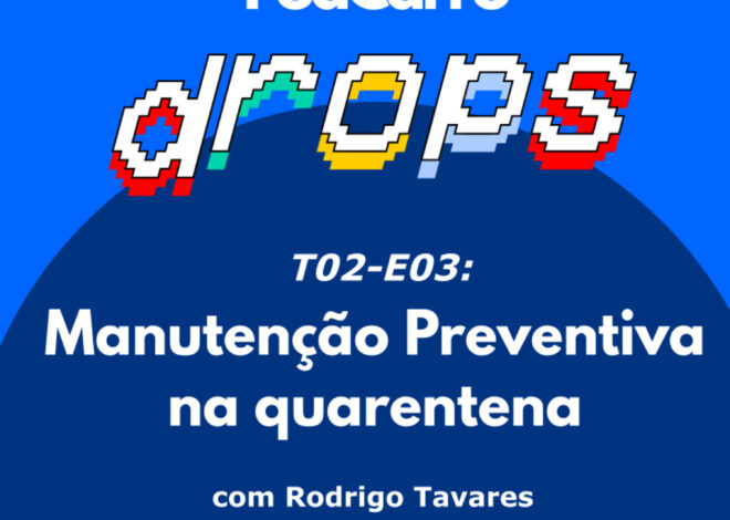 11: PodCarro Drops – Manutenção Preventiva na Quarentena