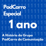 13: PodCarro Especial 1 Ano – A História do Grupo PodCarro de Comunicação