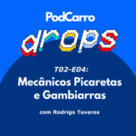 17: PodCarro Drops – Mecânicos Picaretas e Gambiarras