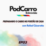 23: PodCarro Entrevista – Preparando o Carro no Portão de Casa, com Rafael Cäzarotto