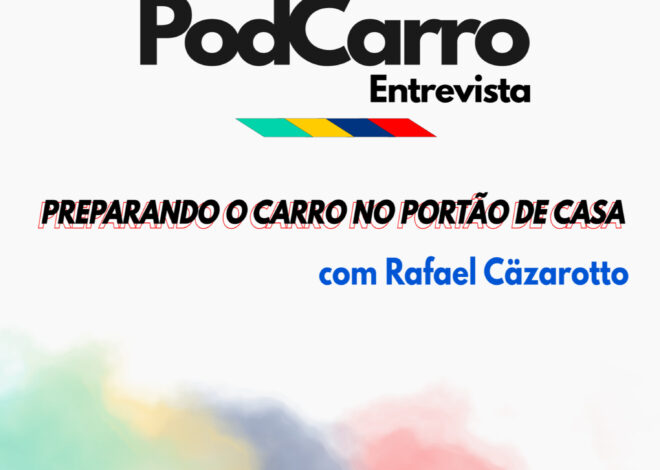 23: PodCarro Entrevista – Preparando o Carro no Portão de Casa, com Rafael Cäzarotto