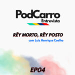 24: PodCarro Entrevista – Rëy Morto, Rëy Posto, com Luiz Henrique Coelho