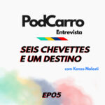 29: PodCarro Entrevista – Seis Chevettes e um Destino, com Kenzo Malosti