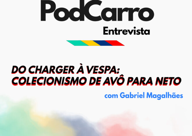 39: PodCarro Entrevista – Do Charger à Vespa: Colecionismo de avô para neto, com Gabriel Magalhães