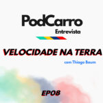 45: PodCarro Entrevista – Velocidade na Terra, com Thiago Baum