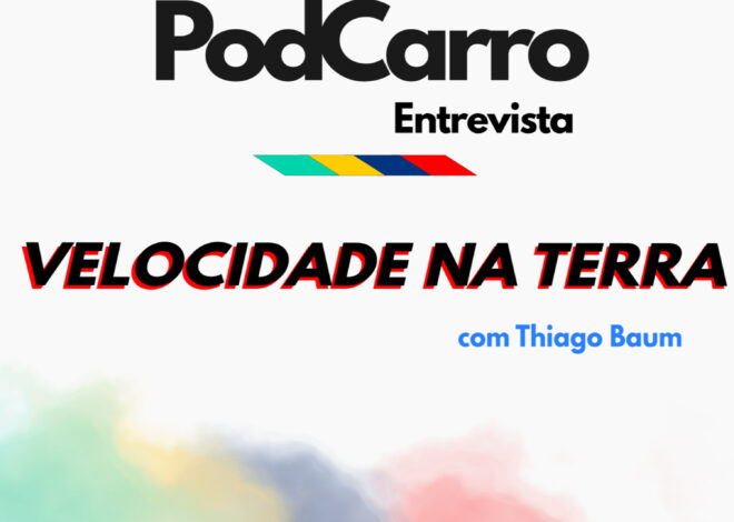 45: PodCarro Entrevista – Velocidade na Terra, com Thiago Baum
