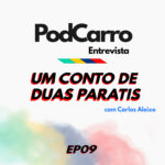 46: PodCarro Entrevista – Um Conto de Duas Paratis, com Carlos Aleixo