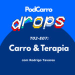 49: PodCarro Drops – Carro & Terapia