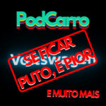 55: Se Ficar Puto, É Pior! (e as Notícias da Semana)