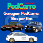 59: Garagem PodCarro Especial – Elas por Elas, com Julia Fonseca e Thayná Ribeiro
