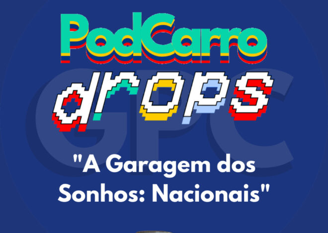 60: PodCarro Drops – A Garagem dos Sonhos: Nacionais