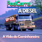 62: A Vida do Caminhoneiro – PodCarro a Diesel 02