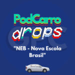 66: PodCarro Drops – NEB: Nova Escola Brasil