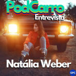 74: “Olha lá o Opalão, e é uma Mina dirigindo!” – PodCarro Entrevista: Natália Weber