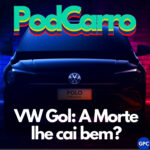 86: VW Gol: A Morte lhe cai bem? (e as Notícias da Semana)