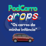 87: Os Carros da Minha Infância – PodCarro Drops 16