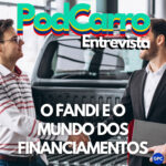 104: O FANDI E O MUNDO DOS FINANCIAMENTOS – PodCarro Entrevista Especial