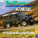 112: A História da Land Rover – PodCarro a Diesel