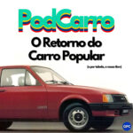 116: O Retorno do Carro Popular (e por tabela, o nosso tbm)