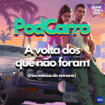 117: A volta dos que não foram (e as Notícias da Semana)