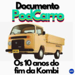 120: Os 10 anos do fim da Kombi – Documento PodCarro