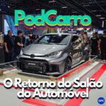 O Retorno do Salão do Automóvel (e o nosso?) – PodCarro 121